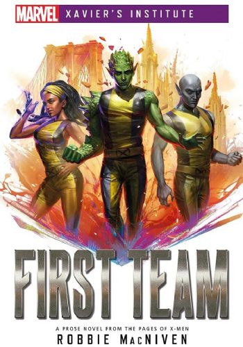 First Team: A Marvel Xaviers Institute Novel